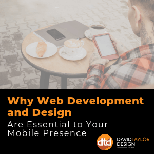 Why Web Development and Design Are Essential to Your Mobile Presence