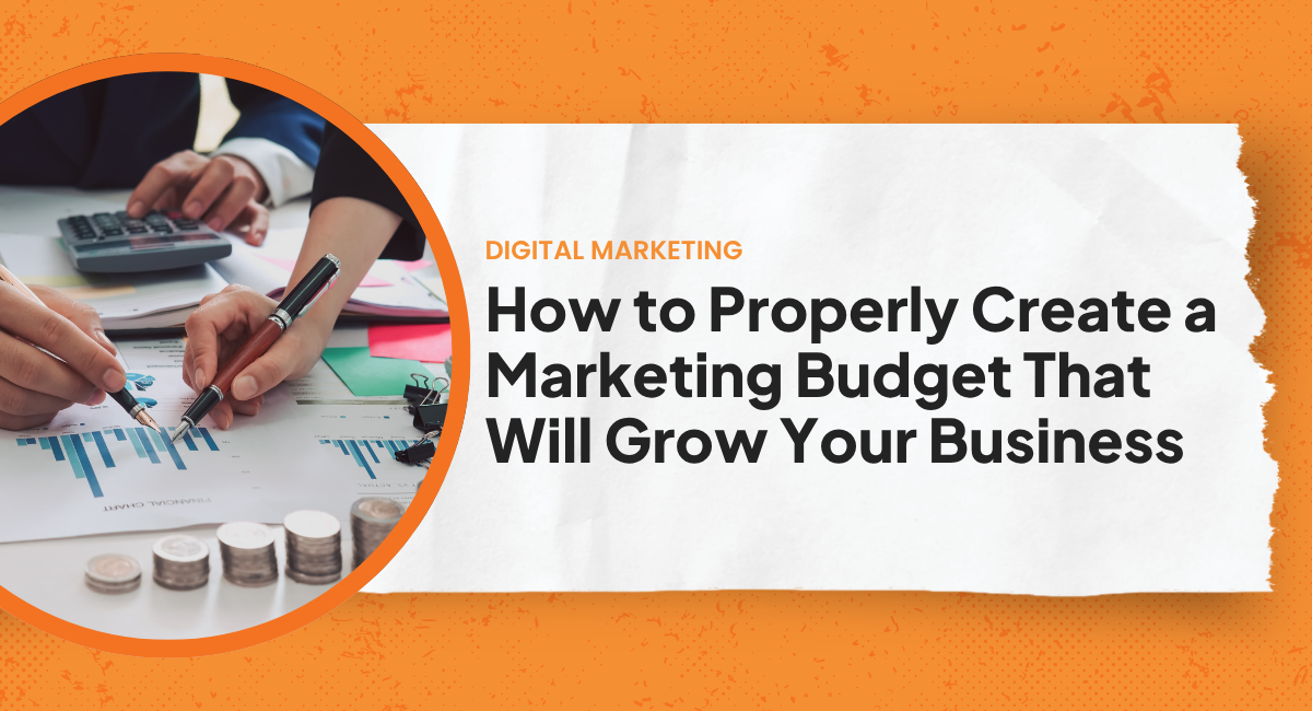 How to Properly Create a Marketing Budget That Will Grow Your Business