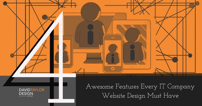 4 Awesome Features Every IT Company Website Design Must Have