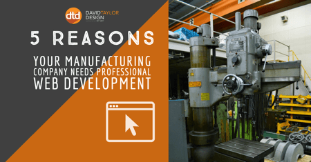 5 Reasons Your Manufacturing Company Needs Professional Web Development