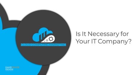 Cloud Computing Marketing: Is It Necessary for Your IT Company?