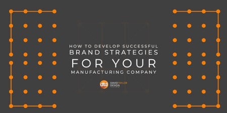 How to Develop Successful Brand Strategies for Your Manufacturing Company