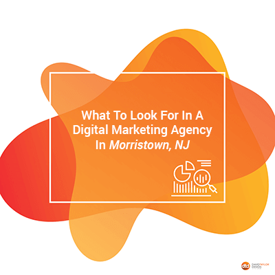 What to look for in a Digital Marketing Agency in Morristown NJ