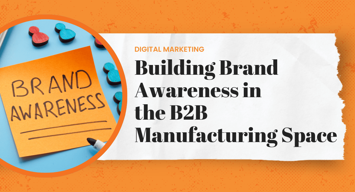 Building Brand Awareness in the B2B Manufacturing Space
