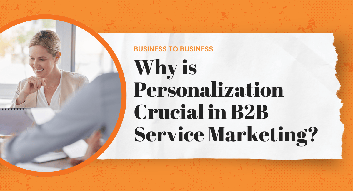 Why is Personalization Crucial in B2B Service Marketing