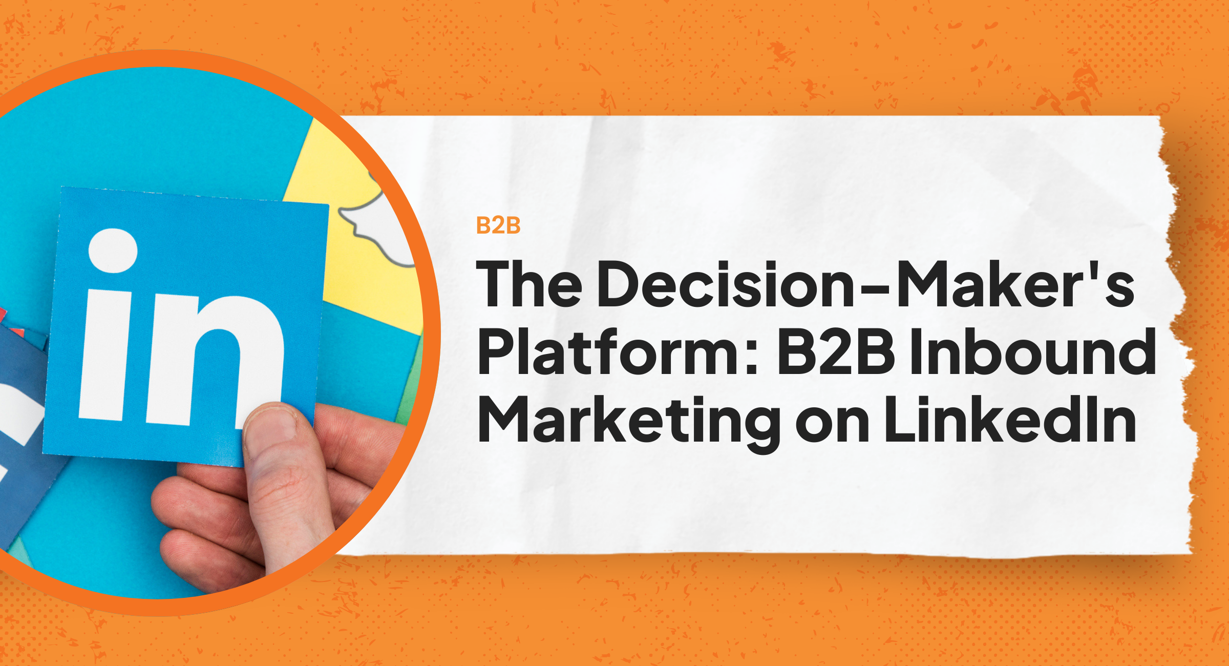 Inbound Marketing B2B on LinkedIn Strategies for Engaging Decision-Makers