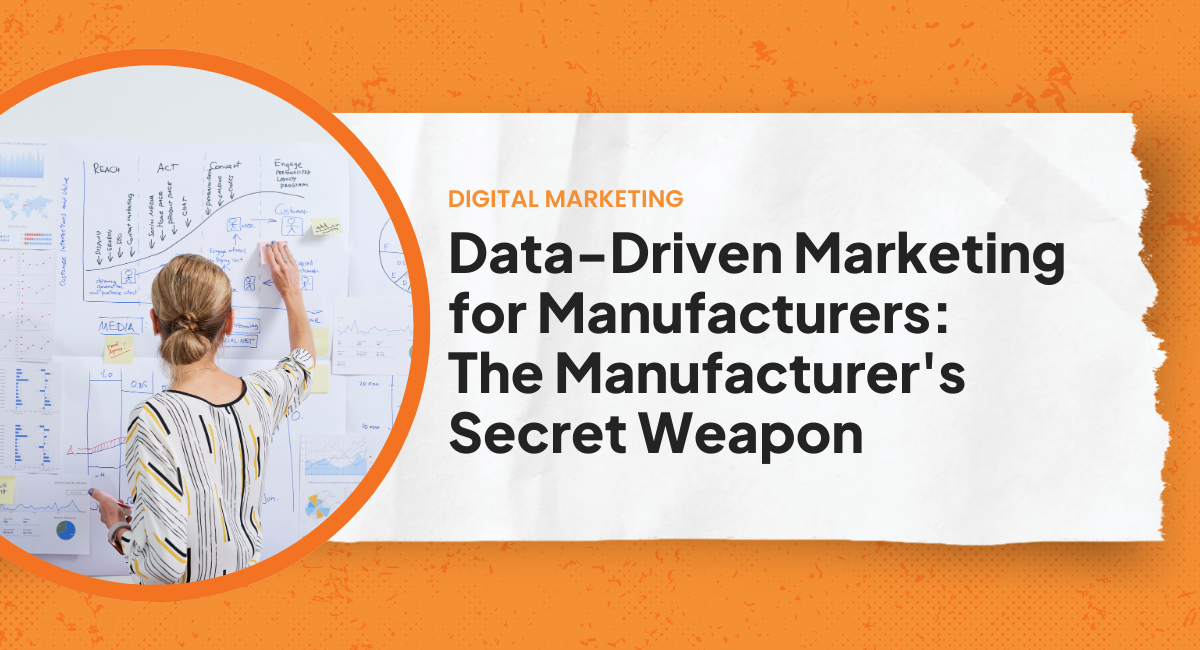 Data-Driven Marketing for Manufacturers The Manufacturer's Secret Weapon