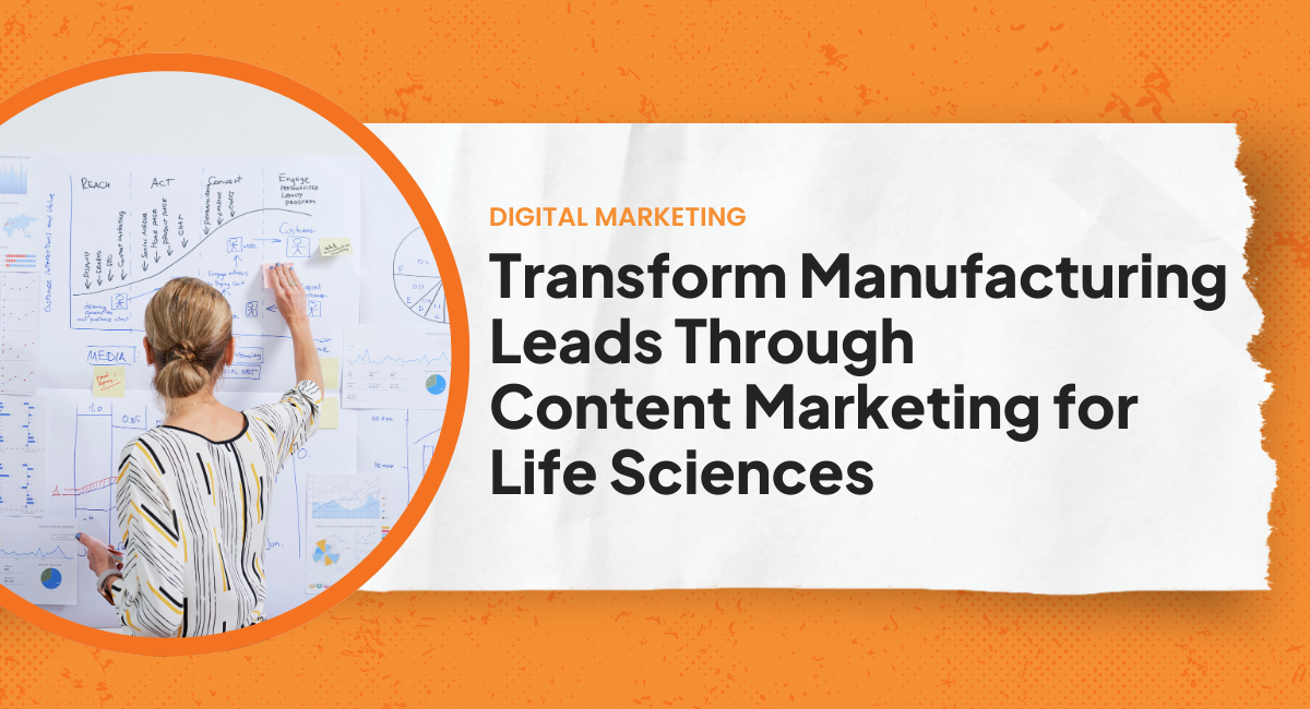 Transform Manufacturing Leads Through Content Marketing for Life Sciences