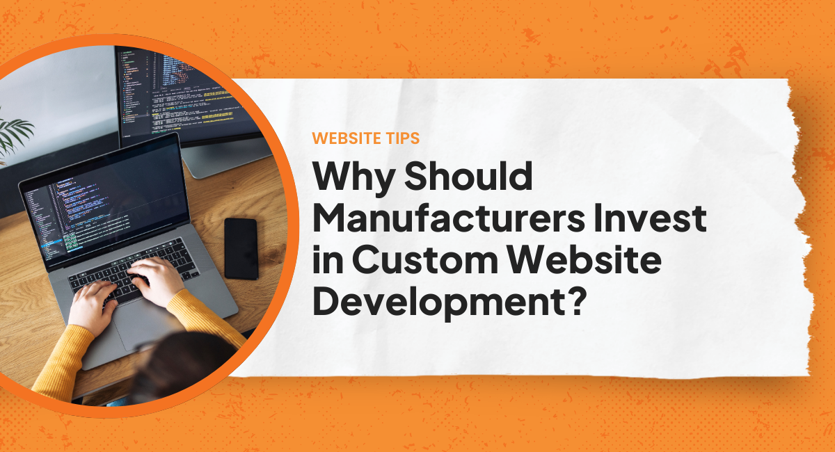 Why Should Manufacturers Invest in Custom Website Development?
