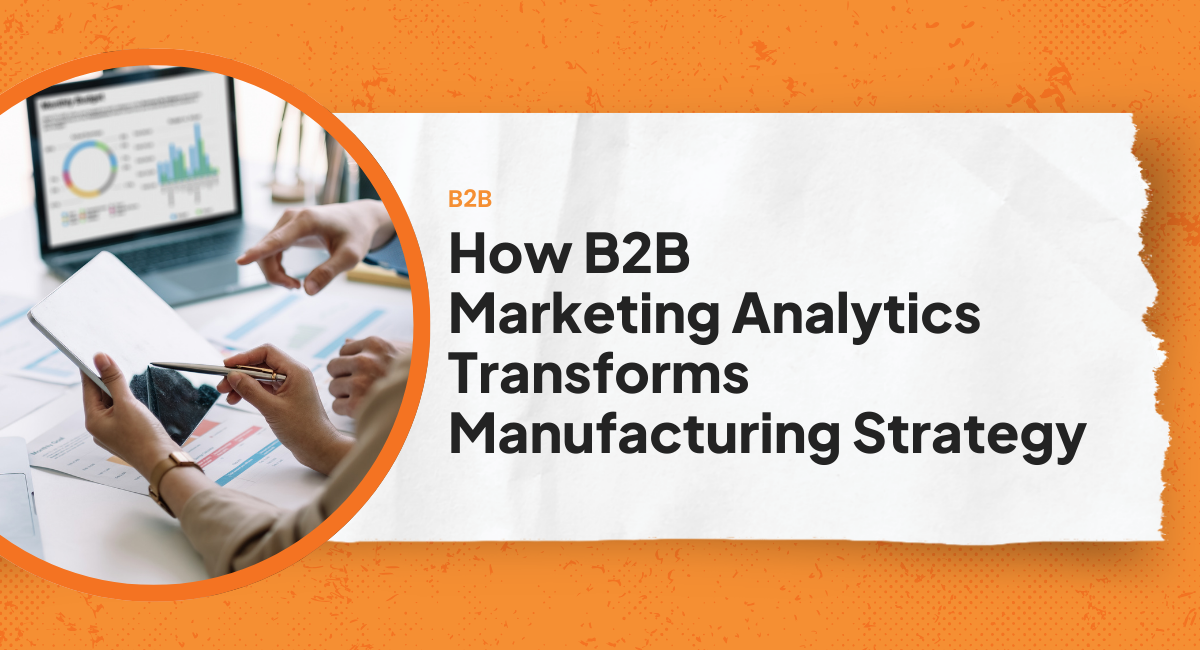 How B2B Marketing Analytics Transforms Manufacturing Strategy