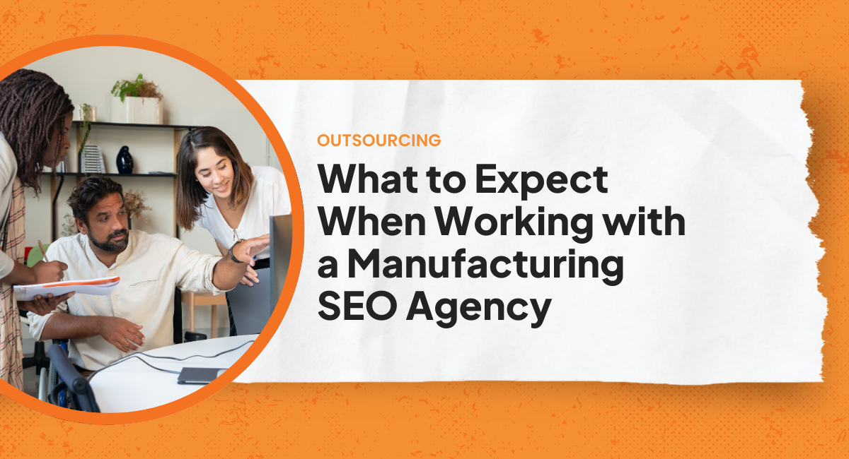 What to Expect When Working with a Manufacturing SEO Agency