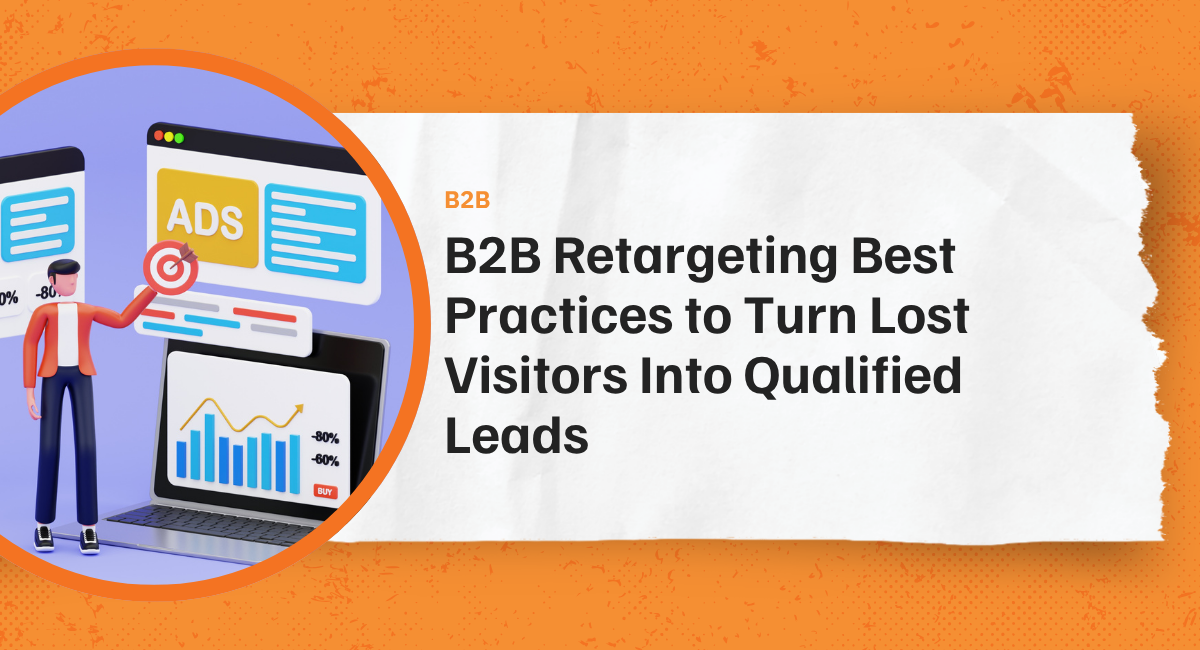 B2B Retargeting Best Practices to Turn Lost Visitors Into Qualified Leads